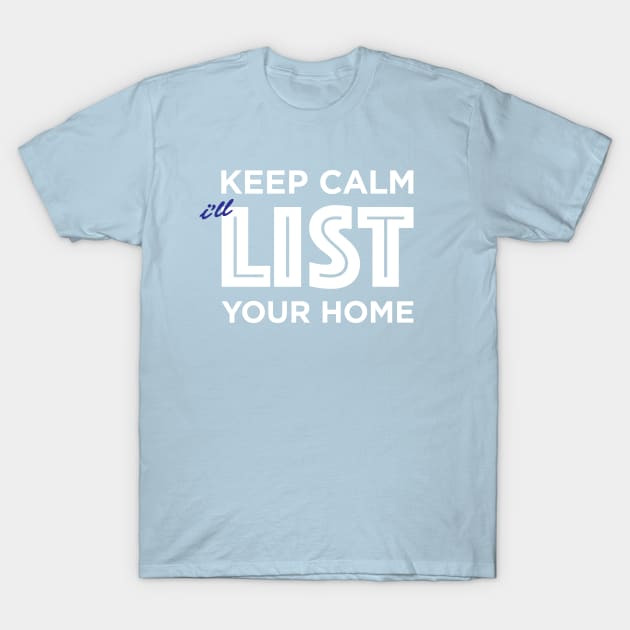 Keep Calm and List Your Home T-Shirt T-Shirt by RealTees
